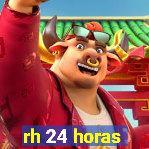 rh 24 horas